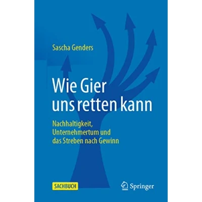 Abbildung von Wie Gier uns retten kann: Nachhaltigkeit, Unternehmertum und das Streben nach Gewinn