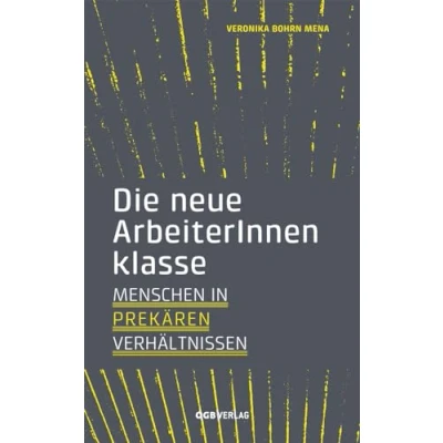 Abbildung von Die neue ArbeiterInnenklasse: Menschen in prekären Verhältnissen (Studien und Berichte)