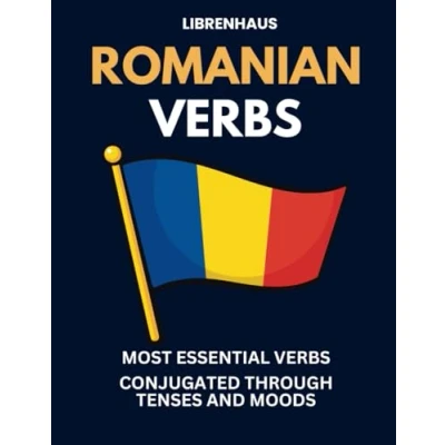 Abbildung von Romanian Verbs: Most Essential Verbs Conjugated Through Tenses and Moods