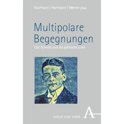 Abbildung von Multipolare Begegnungen: Carl Schmitt und die politische Linke