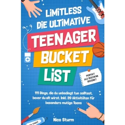 Abbildung von Limitless die ultimative Teenager Bucketlist: 111 Dinge du unbedingt tun solltest, bevor alt wirst. Inkl. 20 Aktivitäten für besonders mutige Teens