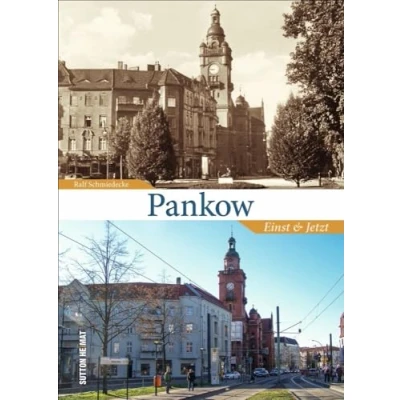Abbildung von Pankow Einst und Jetzt. Historische aktuelle Fotos dokumentieren den Wandel (Sutton Zeitsprünge)