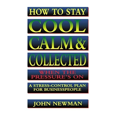 Abbildung von How to Stay Cool, Calm &amp; Collected When the Pressure&#039;s On: A Stress Control Plan for Business People