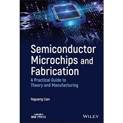 Abbildung von Semiconductor Microchips and Fabrication: A Practical Guide to Theory Manufacturing