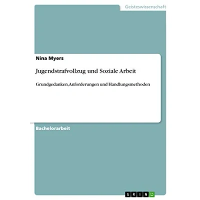 Abbildung von Jugendstrafvollzug und Soziale Arbeit: Grundgedanken, Anforderungen Handlungsmethoden