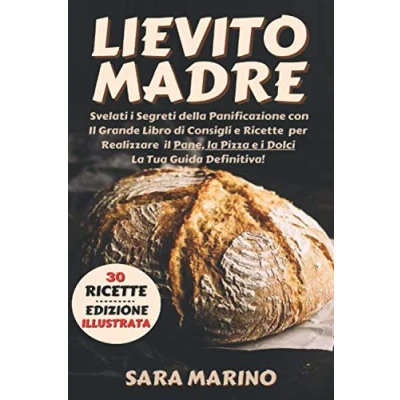 Abbildung von Lievito Madre: Svelati i Segreti della Panificazione con il Grande Libro di Consigli e Ricette per Realizzare Pane, la Pizza Dolci Come una ... L&#039;Arte del Pane Madre)
