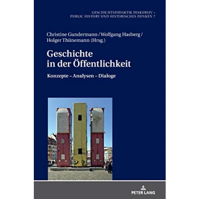 Abbildung von Geschichte in der Öffentlichkeit: Konzepte ¿ Analysen Dialoge (Geschichtsdidaktik diskursiv Public History und Historisches Denken, Band 7)