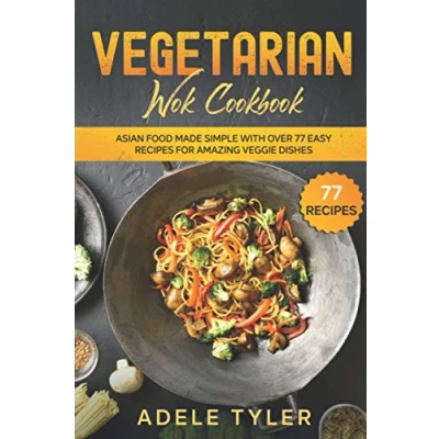 Abbildung von Vegetarian Wok Cookbook: Asian Food Made Simple With Over 77 Easy Recipes For Amazing Veggie Dishes (Vegetarian Cookbook)