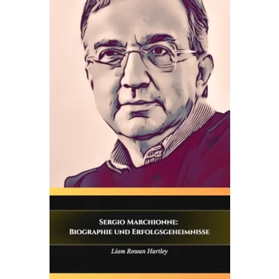 Abbildung von Sergio Marchionne: Biographie und Erfolgsgeheimnisse: die offizielle Hommage an den Mann, der Automobilindustrie revolutioniert hat