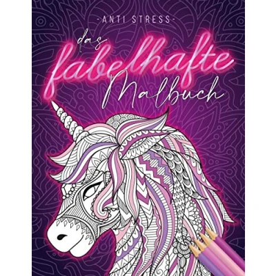 Abbildung von Anti Stress Das fabelhafte Malbuch: Für Erwachsene mit 50 fabelhaften Motiven Einhorn Malbuch Feen, Blumen und Mandalas zum Entspannen abbauen