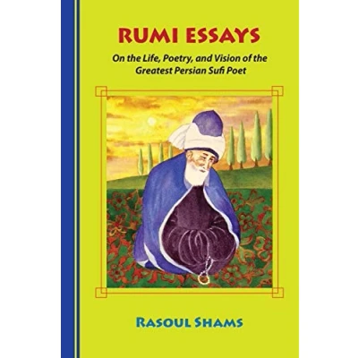 Abbildung von Rumi Essays: On the Life, Poetry, and Vision of Greatest Persian Sufi Poet