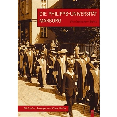Abbildung von Die Philipps Universität Marburg: Eine Geschichte in Bildern