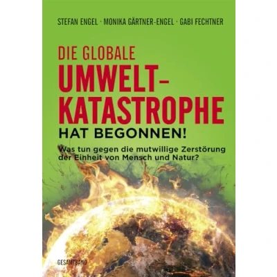 Abbildung von die globale Umweltkatastrophe hat begonnen!: Was tun gegen mutwillige Zerstörung der Einheit von Mensch und Natur?