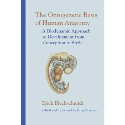 Abbildung von The Ontogenetic Basis of Human Anatomy: A Biodynamic Approach to Development from Conception Birth