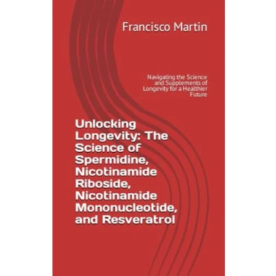 Abbildung von Unlocking Longevity: the Science of Spermidine, Nicotinamide Riboside, Mononucleotide, and Resveratrol: Navigating Supplements Longevity for a Healthier Future