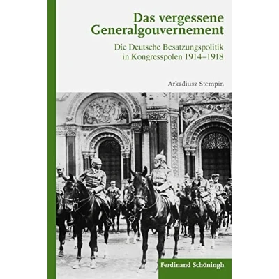 Abbildung von Das vergessene Generalgouvernement: Die Deutsche Besatzungspolitik in Kongresspolen 1914 1918