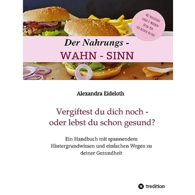 Abbildung von Der Nahrungs WAHN SINN!: Vergiftest du dich noch oder lebst schon gesund?