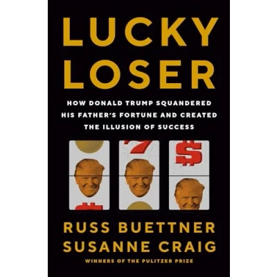 Abbildung von Lucky Loser: How Donald Trump Squandered His Father&#039;s Fortune and Created the Illusion of Success