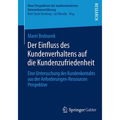 Abbildung von der Einfluss des Kundenverhaltens auf die Kundenzufriedenheit: Eine Untersuchung Kundenkontakts aus Anforderungen Ressourcen Perspektive (Neue ... marktorientierten Unternehmensführung)