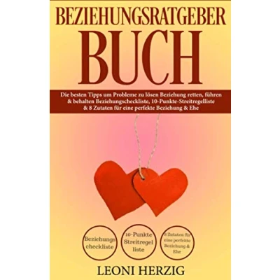 Abbildung von Beziehungsratgeber Buch: Die besten Tipps um Probleme zu lösen Beziehung retten, führen &amp; behalten Beziehungscheckliste, 10 Punkte Streitregelliste 8 Zutaten für eine perfekte Ehe