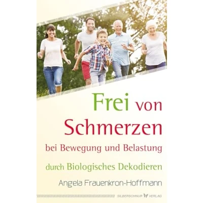 Abbildung von Frei von Schmerzen bei Bewegung und Belastung: durch Biologisches Dekodieren
