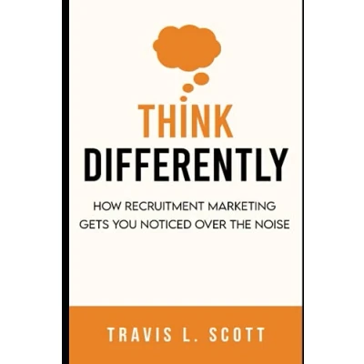 Abbildung von Think Differently: How Recruitment Marketing Gets You Noticed Over the Noise