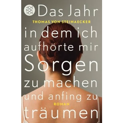 Abbildung von Das Jahr, in dem ich aufhörte, mir Sorgen zu machen, und anfing träumen: Roman