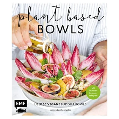 Abbildung von Plant based Bowls: Über 50 vegane Buddha Bowls mit leckeren Express Rezepten