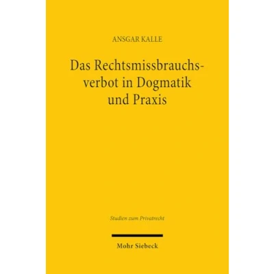 Abbildung von Das Rechtsmissbrauchsverbot in Dogmatik und Praxis: Eine Analyse von Argumentationsstrukturen am Beispiel der Rechtsprechung zum Arbeits Gesellschaftsrecht (Studien Privatrecht, Band 118)