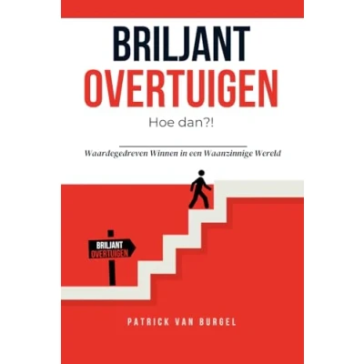 Abbildung von Briljant Overtuigen Hoe dan?!: Waardegedreven Winnen in een Waanzinnige Wereld
