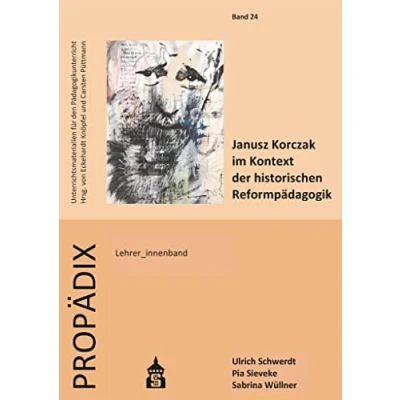 Abbildung von Janusz Korczak im Kontext der historischen Reformpädagogik: Lehrer_innenband (PROPÄDIX)