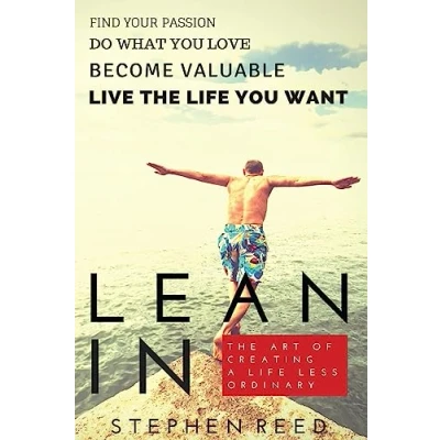 Abbildung von Lean In The Art Of Creating A Life Less Ordinary: Find Your Passion, Do What You Love, Become Valuable, Live Want