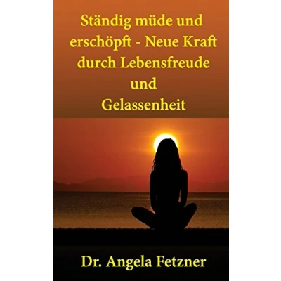 Abbildung von Ständig müde und erschöpft ? Neue Kraft durch Lebensfreude Gelassenheit