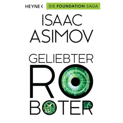 Abbildung von Geliebter Roboter: Erzählungen (Roboter und Foundation der Zyklus, Band 2)