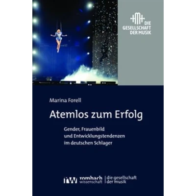 Abbildung von Atemlos zum Erfolg: Gender, Frauenbild und Entwicklungstendenzen im deutschen Schlager (Die Gesellschaft der Musik)