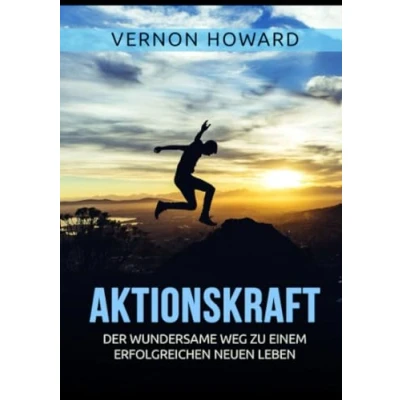 Abbildung von Aktionskraft: Der wundersame Weg zu einem erfolgreichen neuen Leben
