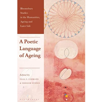 Abbildung von Poetic Language of Ageing, A (Bloomsbury Studies in the Humanities, Ageing and Later Life)