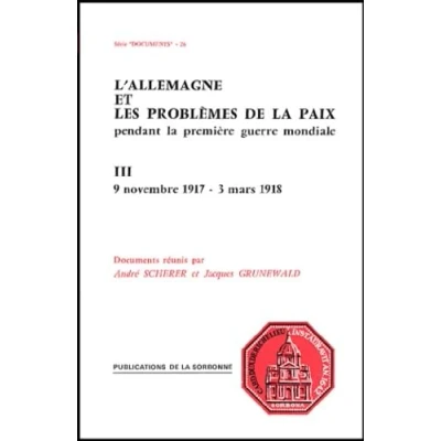 Abbildung von L&#039;Allemagne Et Les Problemes De Paix Pendant La Premiere Guerre Mondiale. Tome 3, 9 Novembre 1917 3 Mars 1918