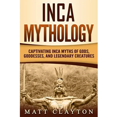 Abbildung von Inca Mythology: Captivating Myths of Gods, Goddesses, and Legendary Creatures (Mesoamerican Mythologies)