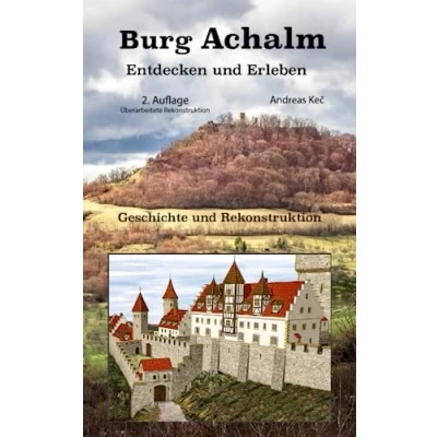 Abbildung von Burg Achalm: Entdecken und erleben, Geschichte Rekonstruktion