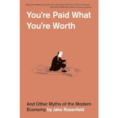 Abbildung von You&#039;re Paid What Worth: And Other Myths of the Modern Economy