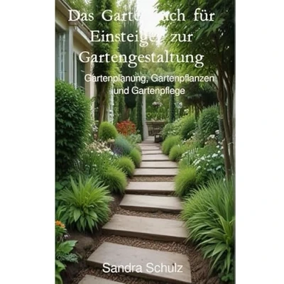 Abbildung von Das Gartenbuch für Einsteiger zur Gartengestaltung: Gartenplanung, Gartenpflanzen und Gartenpflege