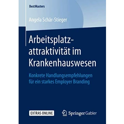 Abbildung von Arbeitsplatzattraktivität im Krankenhauswesen: Konkrete Handlungsempfehlungen für ein starkes Employer Branding (BestMasters)