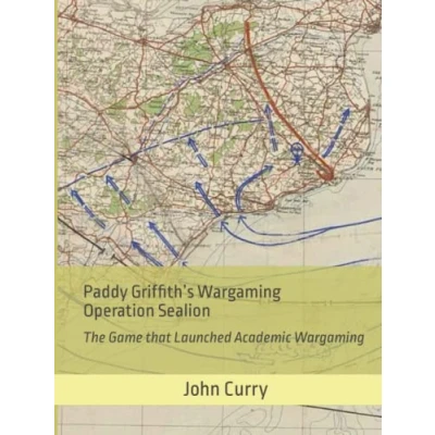 Abbildung von Paddy Griffith’s Wargaming Operation Sealion (1940): The Game that Launched Academic (History of Project: Griffith, Band 2)