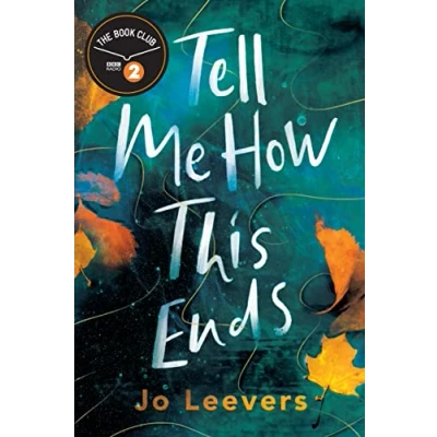 Abbildung von Tell Me How This Ends: A BBC Radio 2 Book Club Pick