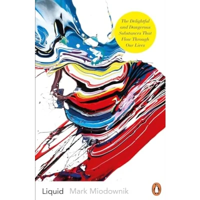 Abbildung von Liquid: The Delightful and Dangerous Substances That Flow Through Our Lives