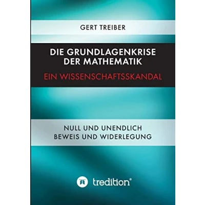 Abbildung von Die Grundlagenkrise der Mathematik Ein Wissenschaftsskandal: Null und Unendlich Beweis Widerlegung