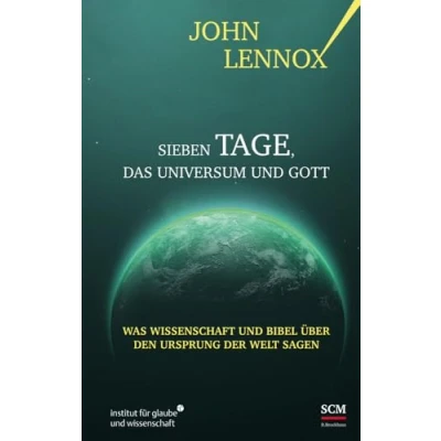 Abbildung von Sieben Tage, das Universum und Gott: Was Wissenschaft Bibel über den Ursprung der Welt sagen (Institut für Glaube Wissenschaft)