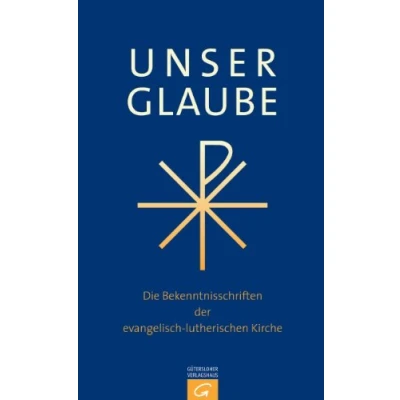 Abbildung von Unser Glaube: die Bekenntnisschriften der evangelisch lutherischen Kirche. Ausgabe für Gemeinde