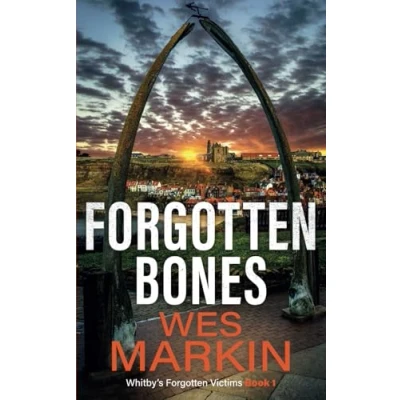 Abbildung von Forgotten Bones: The start of an addictive crime series from Wes Markin (Whitby&#039;s Victims, Band 1)